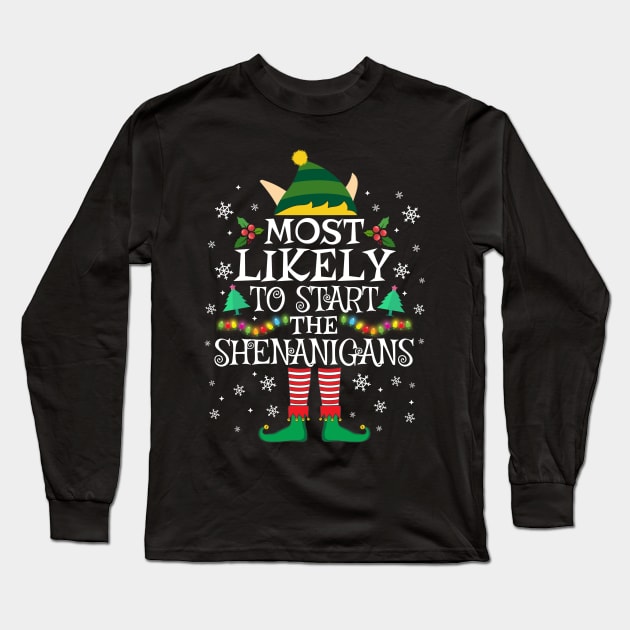 Most Likely To Start The Shenanigans Elf Family Christmas Gifts Long Sleeve T-Shirt by TheMjProduction